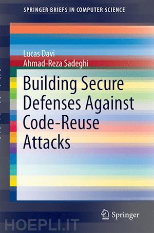davi lucas; sadeghi ahmad-reza - building secure defenses against code-reuse attacks