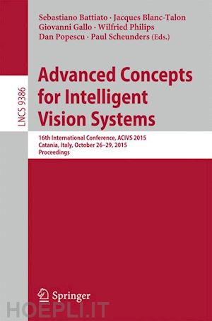 battiato sebastiano (curatore); blanc-talon jacques (curatore); gallo giovanni (curatore); philips wilfried (curatore); popescu dan (curatore); scheunders paul (curatore) - advanced concepts for intelligent vision systems