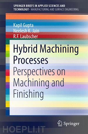 gupta kapil; jain neelesh k.; laubscher r. f. - hybrid machining processes