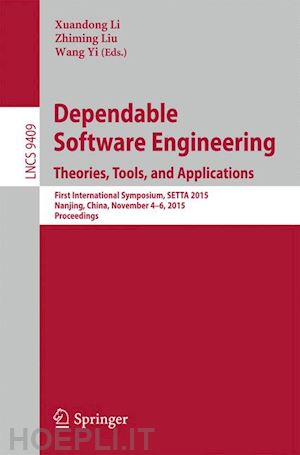 li xuandong (curatore); liu zhiming (curatore); yi wang (curatore) - dependable software engineering: theories, tools, and applications