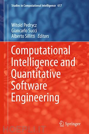 pedrycz witold (curatore); succi giancarlo (curatore); sillitti alberto (curatore) - computational intelligence and quantitative software engineering