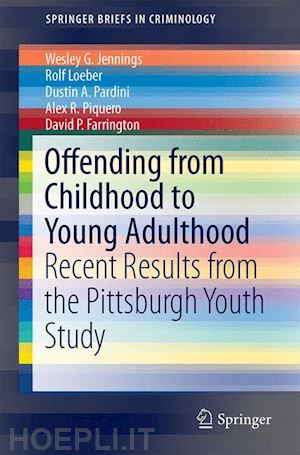 jennings wesley g.; loeber rolf; pardini dustin a.; piquero alex r.; farrington david p. - offending from childhood to young adulthood
