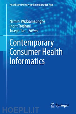 wickramasinghe nilmini (curatore); troshani indrit (curatore); tan joseph (curatore) - contemporary consumer health informatics