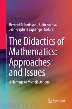 hodgson bernard r (curatore); kuzniak alain (curatore); lagrange jean-baptiste (curatore) - the didactics of mathematics: approaches and issues