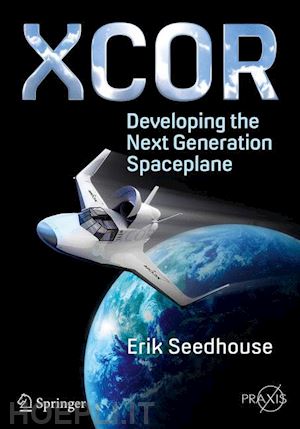 seedhouse erik - xcor, developing the next generation spaceplane