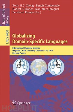 combemale benoit (curatore); cheng betty h.c. (curatore); france robert b. (curatore); jézéquel jean-marc (curatore); rumpe bernhard (curatore) - globalizing domain-specific languages