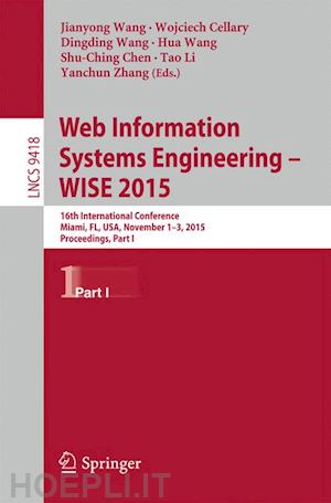 wang jianyong (curatore); cellary wojciech (curatore); wang dingding (curatore); wang hua (curatore); chen shu-ching (curatore); li tao (curatore); zhang yanchun (curatore) - web information systems engineering – wise 2015