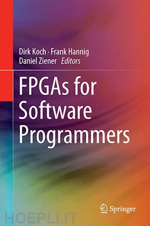 koch dirk (curatore); hannig frank (curatore); ziener daniel (curatore) - fpgas for software programmers