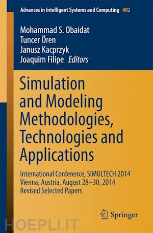 obaidat mohammad s. (curatore); Ören tuncer (curatore); kacprzyk janusz (curatore); filipe joaquim (curatore) - simulation and modeling methodologies, technologies and applications