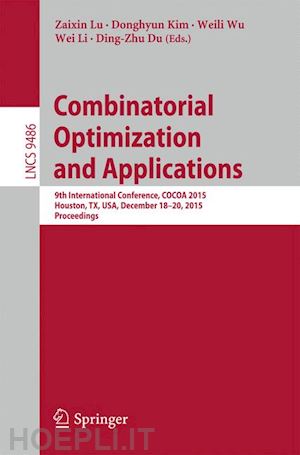 lu zaixin (curatore); kim donghyun (curatore); wu weili (curatore); li wei (curatore); du ding-zhu (curatore) - combinatorial optimization and applications