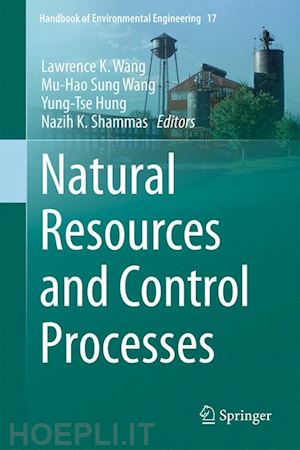 wang lawrence k. (curatore); wang mu-hao sung (curatore); hung yung-tse (curatore); shammas nazih k. (curatore) - natural resources and control processes
