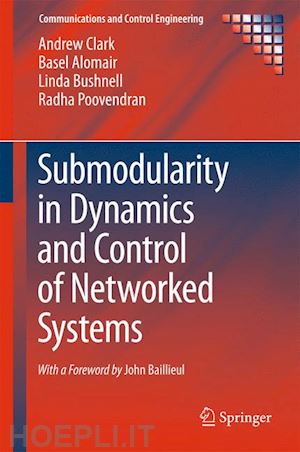 clark andrew; alomair basel; bushnell linda; poovendran radha - submodularity in dynamics and control of networked systems