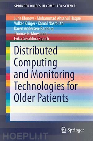 klonovs juris; ahsanul haque mohammad; krüger volker; nasrollahi kamal; andersen-ranberg karen; moeslund thomas b.; geraldina spaich erika - distributed computing and monitoring technologies for older patients