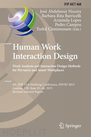 abdelnour-nocera josé (curatore); baricelli barbara rita (curatore); lopes arminda (curatore); campos pedro (curatore); clemmensen torkil (curatore) - human work interaction design: analysis and interaction design methods for pervasive and smart workplaces