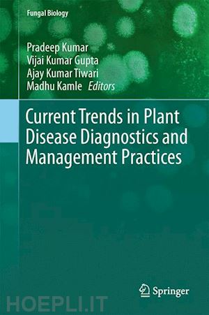 kumar pradeep (curatore); gupta vijai kumar (curatore); tiwari ajay kumar (curatore); kamle madhu (curatore) - current trends in plant disease diagnostics and management practices