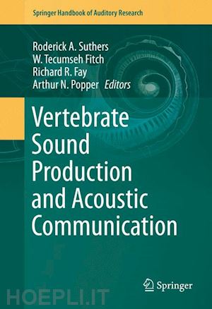 suthers roderick a. (curatore); fitch w. tecumseh (curatore); fay richard r. (curatore); popper arthur n. (curatore) - vertebrate sound production and acoustic communication