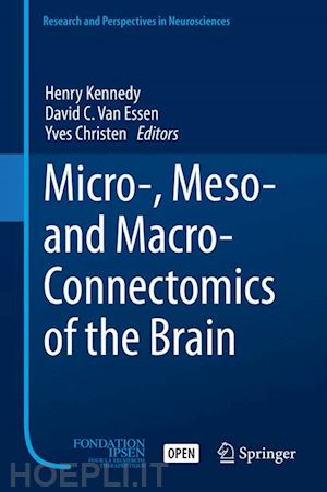 kennedy henry (curatore); van essen david c. (curatore); christen yves (curatore) - micro-, meso- and macro-connectomics of the brain