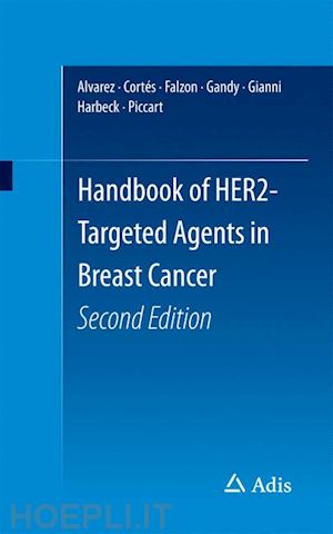 alvarez ricardo h; cortés javier; falzon mary; gandy michael; gianni luca; harbeck nadia; piccart martine - handbook of her2-targeted agents in breast cancer