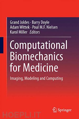 joldes grand r. (curatore); doyle barry (curatore); wittek adam (curatore); nielsen poul m.f. (curatore); miller karol (curatore) - computational biomechanics for medicine