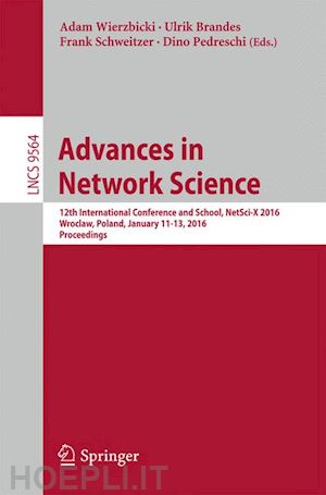 wierzbicki adam (curatore); brandes ulrik (curatore); schweitzer frank (curatore); pedreschi dino (curatore) - advances in network science