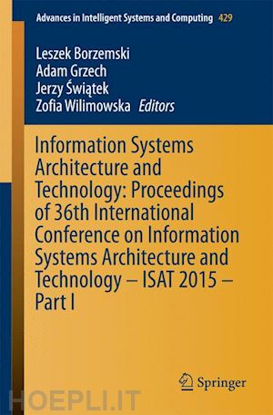 borzemski leszek (curatore); grzech adam (curatore); swiatek pawel (curatore); wilimowska zofia (curatore) - information systems architecture and technology: proceedings of 36th international conference on information systems architecture and technology – isat 2015 – part i