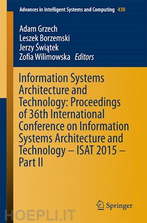 grzech adam (curatore); borzemski leszek (curatore); swiatek jerzy (curatore); wilimowska zofia (curatore) - information systems architecture and technology: proceedings of 36th international conference on information systems architecture and technology – isat 2015 – part ii