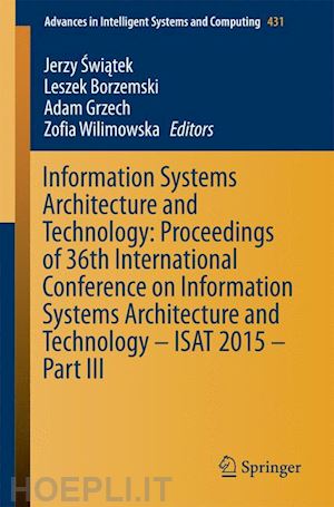 swiatek jerzy (curatore); borzemski leszek (curatore); grzech adam (curatore); wilimowska zofia (curatore) - information systems architecture and technology: proceedings of 36th international conference on information systems architecture and technology – isat 2015 – part iii