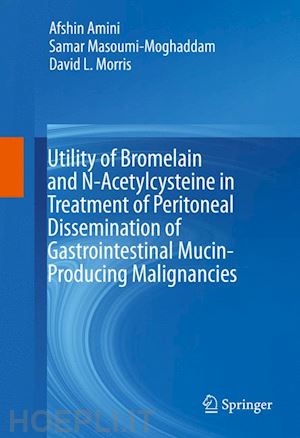 amini afshin; masoumi-moghaddam samar; morris david l. - utility of bromelain and n-acetylcysteine in treatment of peritoneal dissemination of gastrointestinal mucin-producing malignancies