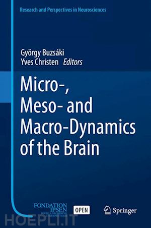 buzsáki györgy (curatore); christen yves (curatore) - micro-, meso- and macro-dynamics of the brain