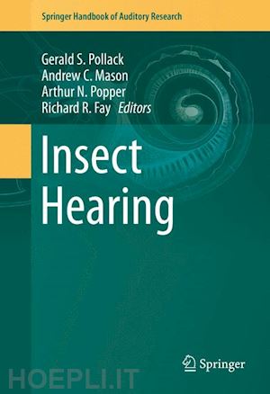 pollack gerald s. (curatore); mason andrew c. (curatore); popper arthur n (curatore); fay richard r (curatore) - insect hearing