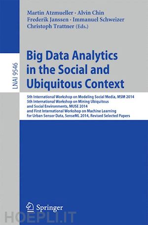 atzmueller martin (curatore); chin alvin (curatore); janssen frederik (curatore); schweizer immanuel (curatore); trattner christoph (curatore) - big data analytics in the social and ubiquitous context