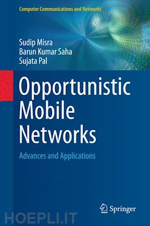 misra sudip; saha barun kumar; pal sujata - opportunistic mobile networks