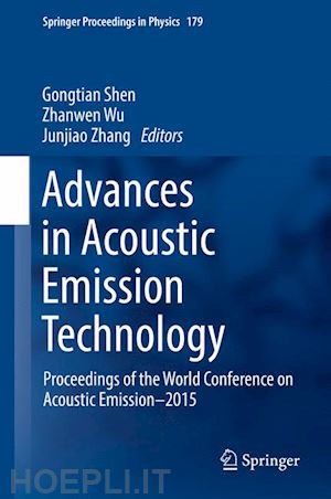 shen gongtian (curatore); wu zhanwen (curatore); zhang junjiao (curatore) - advances in acoustic emission technology