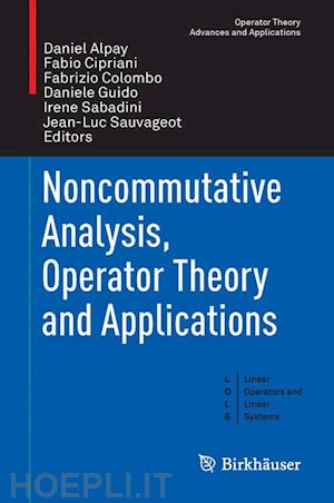 alpay daniel (curatore); cipriani fabio (curatore); colombo fabrizio (curatore); guido daniele (curatore); sabadini irene (curatore); sauvageot jean-luc (curatore) - noncommutative analysis, operator theory and applications