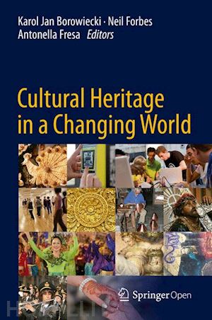 borowiecki karol jan (curatore); forbes neil (curatore); fresa antonella (curatore) - cultural heritage in a changing world