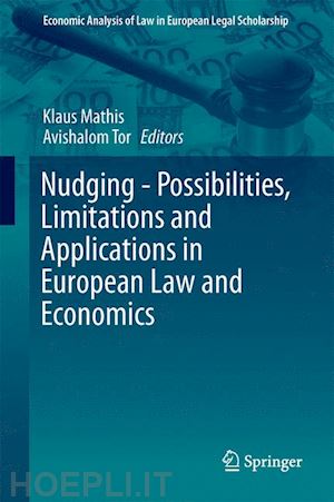 mathis klaus (curatore); tor avishalom (curatore) - nudging - possibilities, limitations and applications in european law and economics