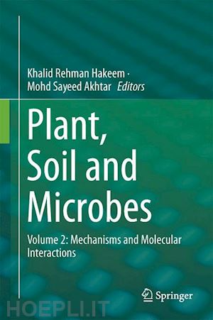 hakeem khalid rehman (curatore); akhtar mohd sayeed (curatore) - plant, soil and microbes