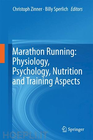 zinner christoph (curatore); sperlich billy (curatore) - marathon running: physiology, psychology, nutrition and training aspects