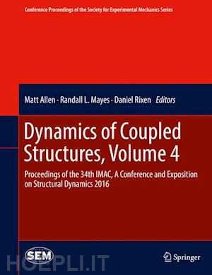 allen matt (curatore); mayes randall l. (curatore); rixen daniel (curatore) - dynamics of coupled structures, volume 4