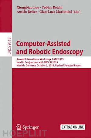 luo xiongbiao (curatore); reichl tobias (curatore); reiter austin (curatore); mariottini gian-luca (curatore) - computer-assisted and robotic endoscopy