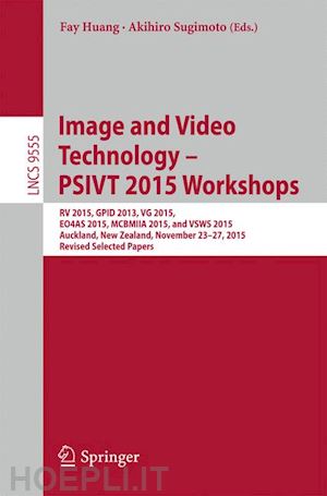 huang fay (curatore); sugimoto akihiro (curatore) - image and video technology – psivt 2015 workshops