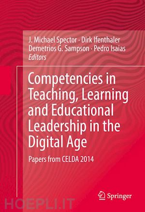 spector j. michael (curatore); ifenthaler dirk (curatore); sampson demetrios g. (curatore); isaias pedro (curatore) - competencies in teaching, learning and educational leadership in the digital age