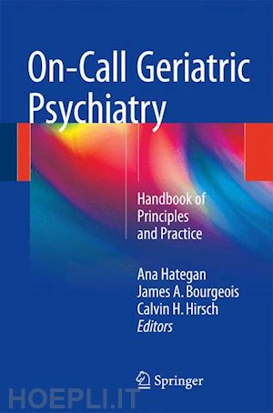 hategan ana (curatore); bourgeois james a. (curatore); hirsch calvin h. (curatore) - on-call geriatric psychiatry