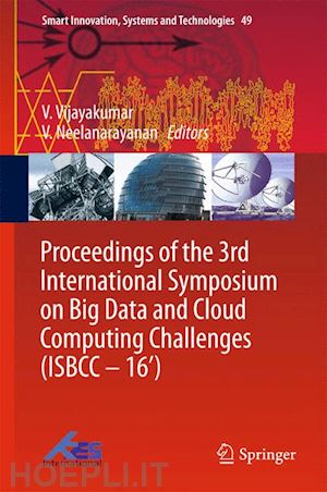 vijayakumar v. (curatore); neelanarayanan v. (curatore) - proceedings of the 3rd international symposium on big data and cloud computing challenges (isbcc – 16’)