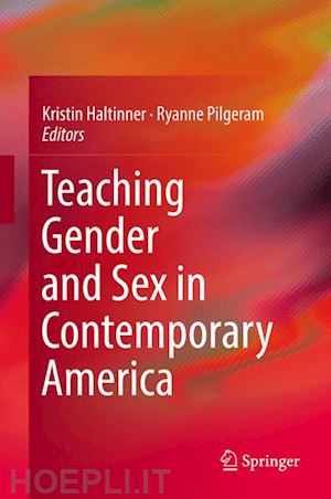 haltinner kristin (curatore); pilgeram ryanne (curatore) - teaching gender and sex in contemporary america