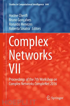 cherifi hocine (curatore); gonçalves bruno (curatore); menezes ronaldo (curatore); sinatra roberta (curatore) - complex networks vii