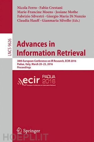 ferro nicola (curatore); crestani fabio (curatore); moens marie-francine (curatore); mothe josiane (curatore); silvestri fabrizio (curatore); di nunzio giorgio maria (curatore); hauff claudia (curatore); silvello gianmaria (curatore) - advances in information retrieval