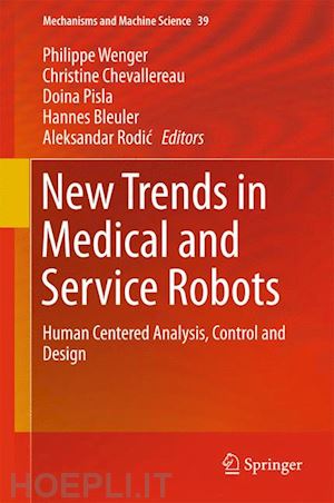 wenger philippe (curatore); chevallereau christine (curatore); pisla doina (curatore); bleuler hannes (curatore); rodic aleksandar (curatore) - new trends in medical and service robots