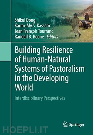 dong shikui (curatore); kassam karim-aly s. (curatore); tourrand jean françois (curatore); boone randall b. (curatore) - building resilience of human-natural systems of pastoralism in the developing world