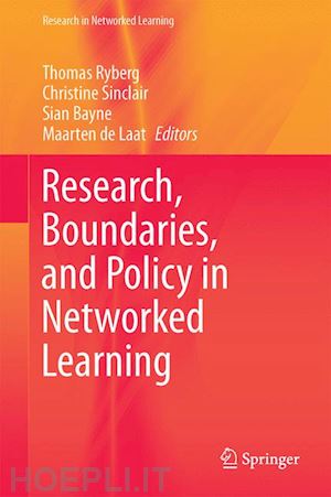 ryberg thomas (curatore); sinclair christine (curatore); bayne sian (curatore); de laat maarten (curatore) - research, boundaries, and policy in networked learning